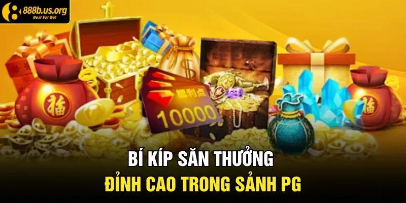Bí kíp săn thưởng đỉnh cao trong sảnh PG