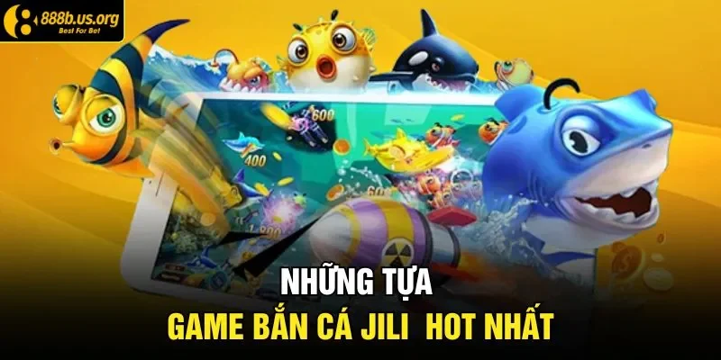 Những tựa game bắn cá JILI hot nhất