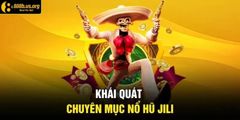 Khái quát chuyên mục nổ hũ JILI