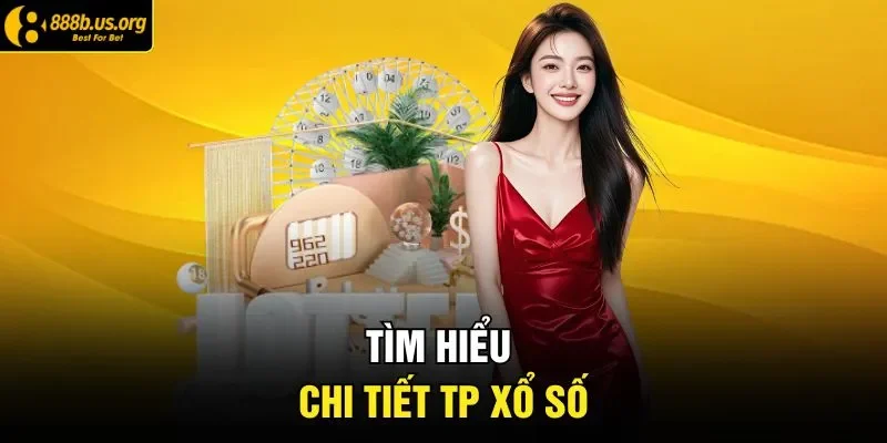 Tìm hiểu chi tiết TP xổ số