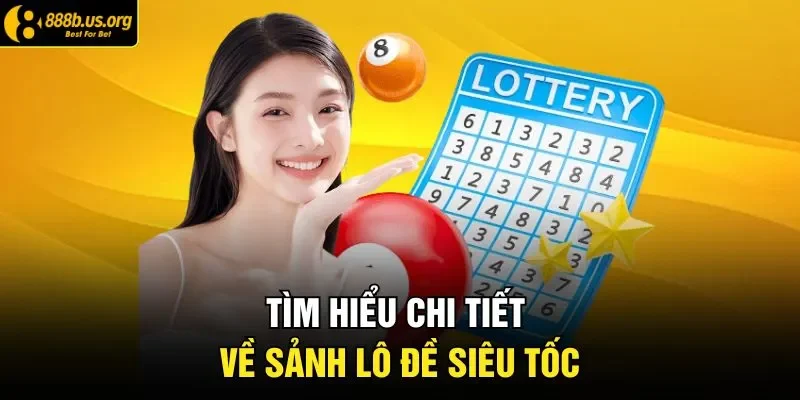 Tìm hiểu chi tiết về sảnh lô đề siêu tốc